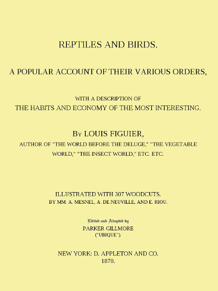 Reptiles and Birds
A Popular Account of Their Various Orders, With a Description of the Habits and Economy of the Most Interesting