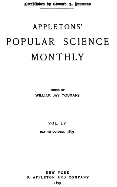 Appletons' Popular Science Monthly, August 1899
Volume LV