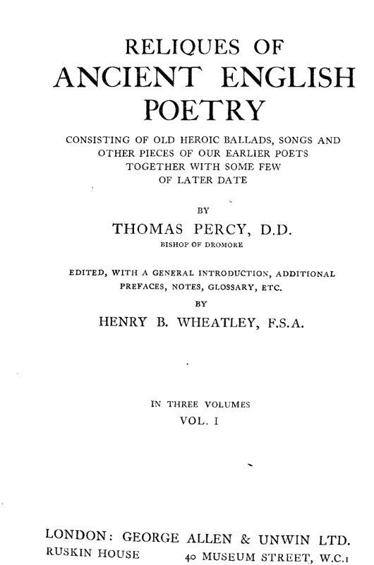 Reliques of Ancient English Poetry, Volume 1 (of 3) Consisting of Old Heroic Ballads, Songs and Other Pieces of Our Earlier Poets Together With Some Few of Later Date Reliques of Ancient English Poetry, Volume 1 (of 3) Consisting of Old Heroic Ballads, Songs and Other Pieces of Our Earlier Poets Together With Some Few of Later Date