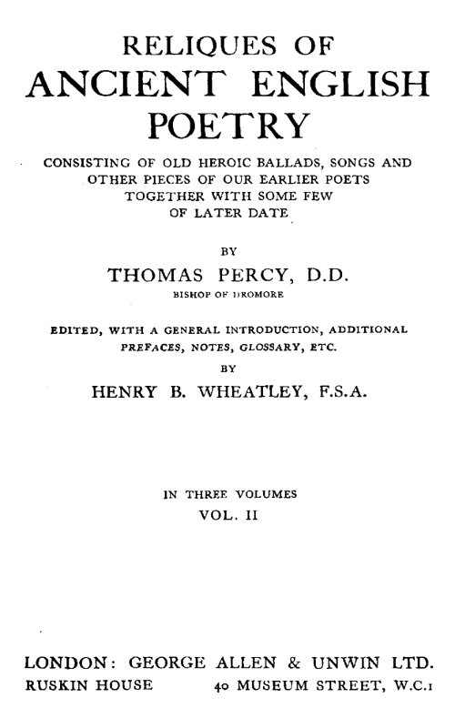 Reliques of Ancient English Poetry, Volume 2 (of 3) Consisting of Old Heroic Ballads, Songs and Other Pieces of Our Earlier Poets Together With Some Few of Later Date Reliques of Ancient English Poetry, Volume 2 (of 3) Consisting of Old Heroic Ballads, Songs and Other Pieces of Our Earlier Poets Together With Some Few of Later Date