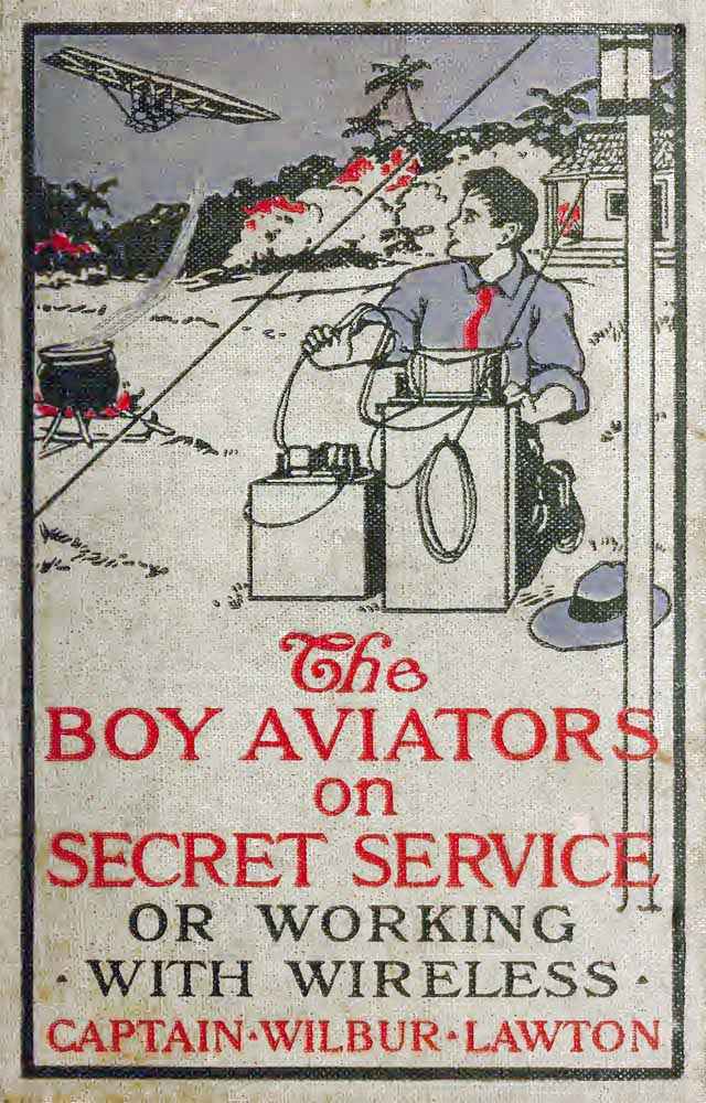The Boy Aviators on Secret Service; Or, Working with Wireless The Boy Aviators on Secret Service; Or, Working with Wireless