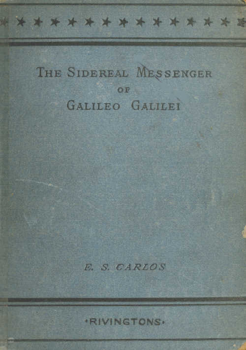 The Sidereal Messenger of Galileo Galilei
and a Part of the Preface to Kepler's Dioptrics Containing the Original Account of Galileo's Astronomical Discoveries