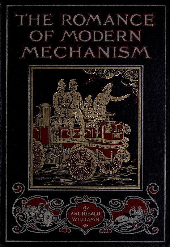 The Romance of Modern Mechanism With Interesting Descriptions in Non-technical Language of Wonderful Machinery and Mechanical Devices and Marvellously Delicate Scientific Instruments The Romance of Modern Mechanism With Interesting Descriptions in Non-technical Language of Wonderful Machinery and Mechanical Devices and Marvellously Delicate Scientific Instruments