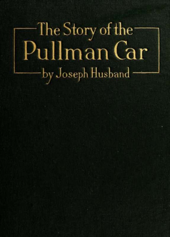 The Story of the Pullman Car The Story of the Pullman Car
