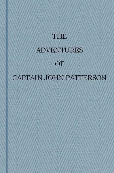 The Adventures of Captain John Patterson
With Notices of the Officers, &c. of the 50th, or Queen's Own Regiment from 1807 to 1821