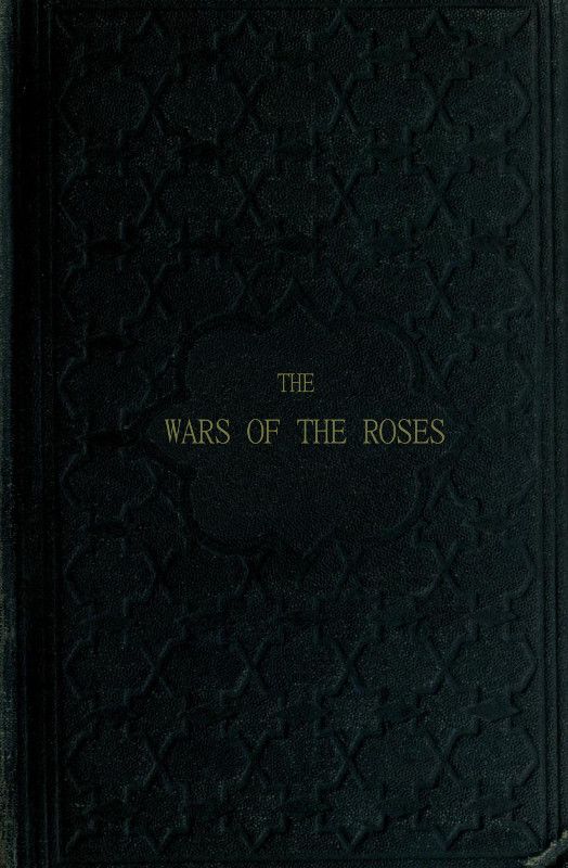 The Wars of the Roses; or, Stories of the Struggle of York and Lancaster The Wars of the Roses; or, Stories of the Struggle of York and Lancaster