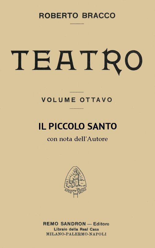 Il piccolo santo: Dramma in cinque atti Il piccolo santo: Dramma in cinque atti