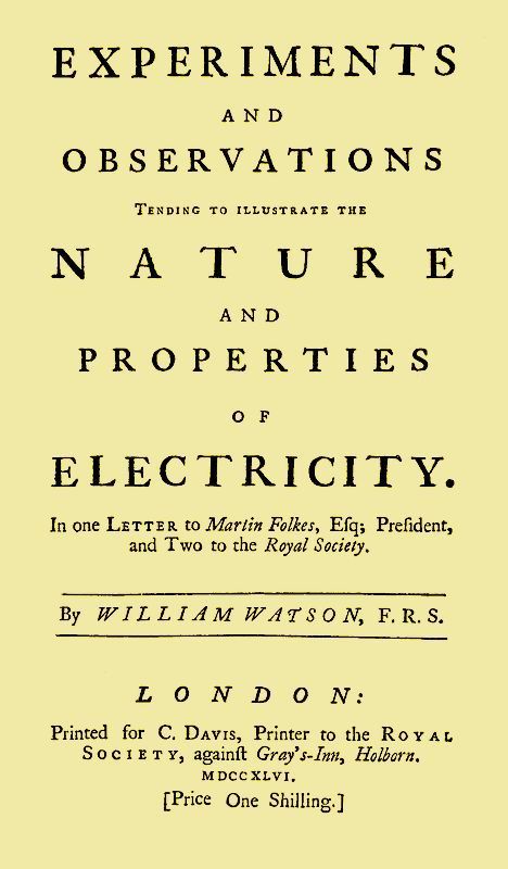 Experiments and Observations Tending to Illustrate the Nature and Properties of Electricity
In One Letter to Martin Folkes, Esq; President, and Two to the Royal Society