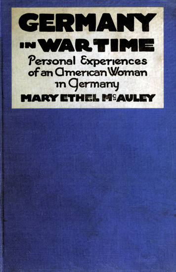 Germany in War Time: What an American Girl Saw and Heard Germany in War Time: What an American Girl Saw and Heard