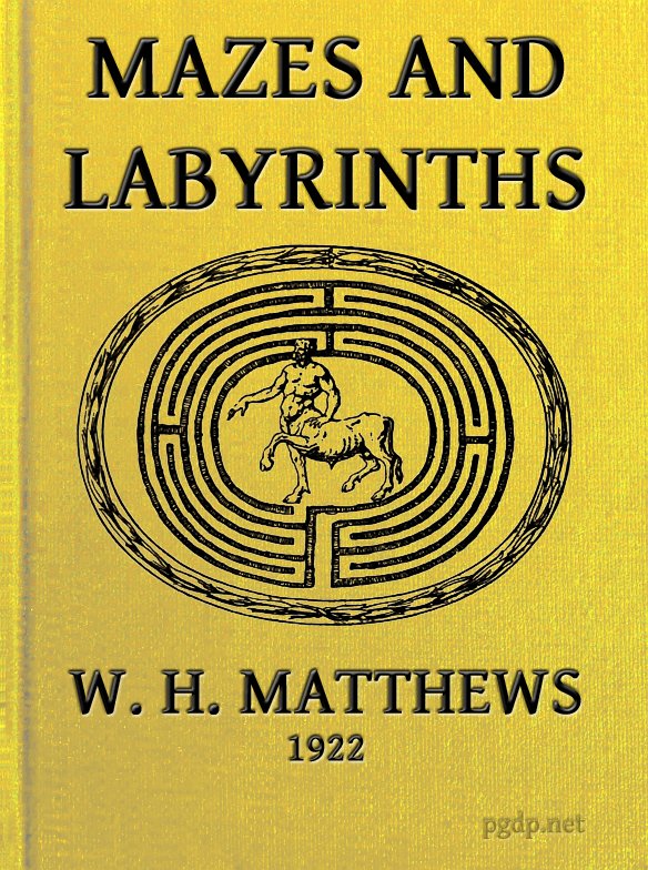 Mazes and Labyrinths: A General Account of Their History and Development Mazes and Labyrinths: A General Account of Their History and Development