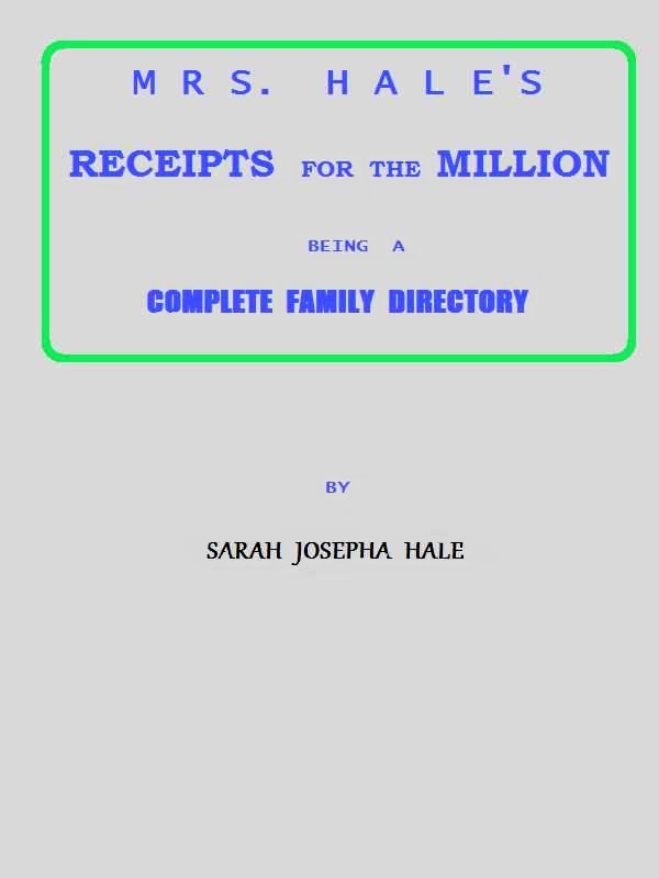 Sarah Josepha Buell Hale - Mrs. Hale'ın Milyon İçin Tarifleri
Beş Bin Dört Yüz Kırk Beş Tarif, Gerçekler, Yönergeler, vb. İçeren Kullanışlı, Süsleme ve Ev Sanatları'