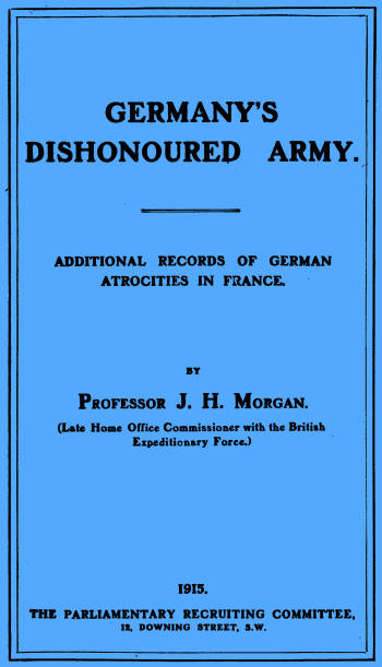 Germany's Dishonoured Army: Additional records of German atrocities in France Germany's Dishonoured Army: Additional records of German atrocities in France