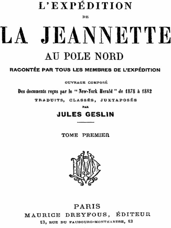 L'expédition de la Jeannette au pôle Nord, racontée par tous les membres de l'expédition - volume 1 ouvrage composé des documents reçus par le "New-York Herald" de 1878 à 1882 L'expédition de la Jeannette au pôle Nord, racontée par tous les membres de l'expédition - volume 1 ouvrage composé des documents reçus par le "New-York Herald" de 1878 à 1882