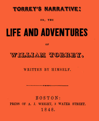 Torrey's Narrative; or, The Life and Adventures of William Torrey Torrey's Narrative; or, The Life and Adventures of William Torrey