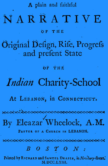 A plain and faithful narrative of the original design, rise, progress and present state of the Indian charity-school at Lebanon, in Connecticut A plain and faithful narrative of the original design, rise, progress and present state of the Indian charity-school at Lebanon, in Connecticut