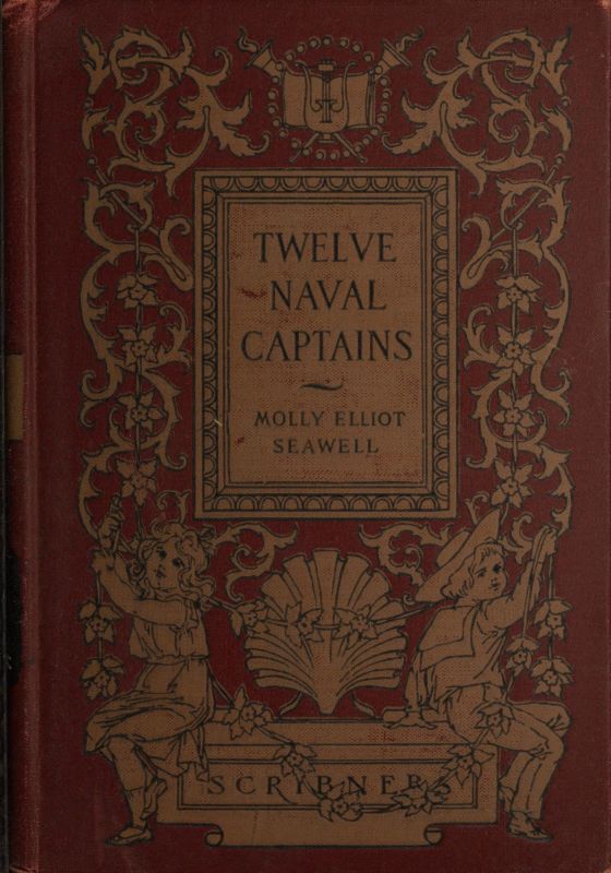 Twelve Naval Captains
Being a Record of Certain Americans Who Made Themselves Immortal