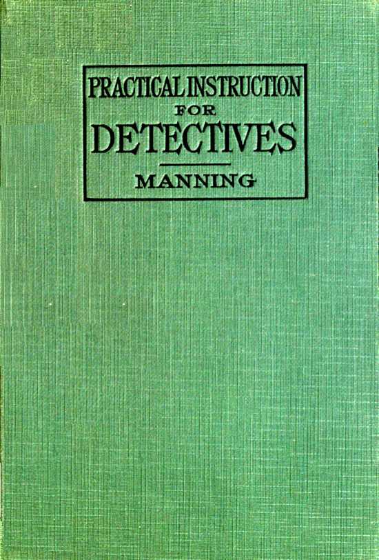 Practical Instruction for Detectives: A Complete Course in Secret Service Study Practical Instruction for Detectives: A Complete Course in Secret Service Study