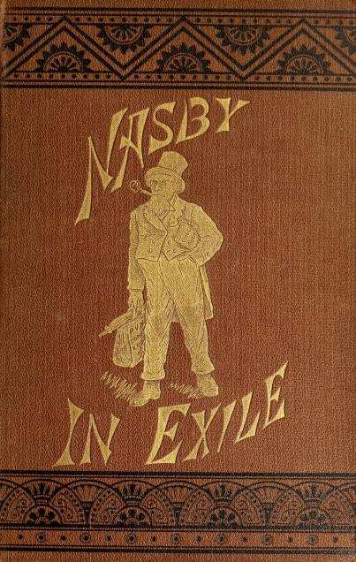 Nasby in Exile
or, Six Months of Travel in England, Ireland, Scotland, France, Germany, Switzerland and Belgium, with many things not of travel