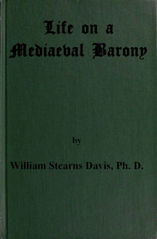 Life on a Mediaeval Barony
A Picture of a Typical Feudal Community in the Thirteenth Century