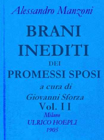 Brani inediti dei Promessi Sposi, vol. 2
Opere di Alessando Manzoni vol. 2 parte 2