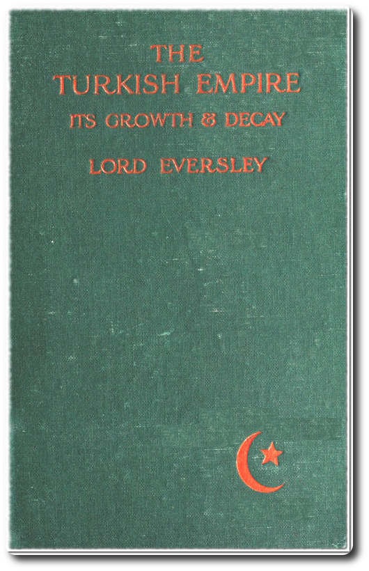The Turkish Empire, Its Growth and Decay The Turkish Empire, Its Growth and Decay