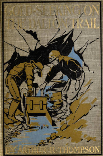 Gold-Seeking on the Dalton Trail Being the Adventures of Two New England Boys in Alaska and the Northwest Territory Gold-Seeking on the Dalton Trail Being the Adventures of Two New England Boys in Alaska and the Northwest Territory