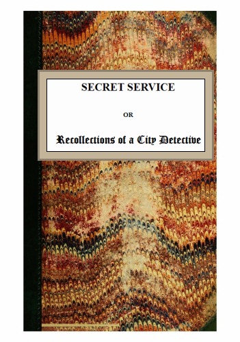 Secret Service; or, Recollections of a City Detective Secret Service; or, Recollections of a City Detective