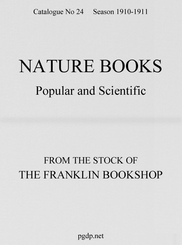 Nature Books Popular and Scientific from The Franklin Bookshop, 1910 Catalogue 24, 1910-11 Season Nature Books Popular and Scientific from The Franklin Bookshop, 1910 Catalogue 24, 1910-11 Season