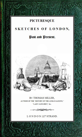 Picturesque Sketches of London, Past and Present Picturesque Sketches of London, Past and Present