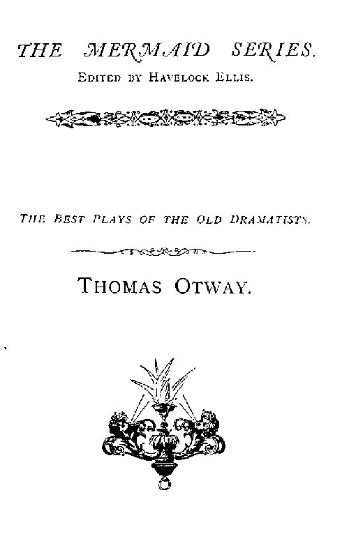 Thomas Otway
The Best Plays of the Old Dramatists