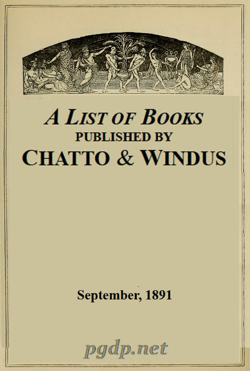 A List of Books Published by Chatto & Windus, September 1891 A List of Books Published by Chatto & Windus, September 1891
