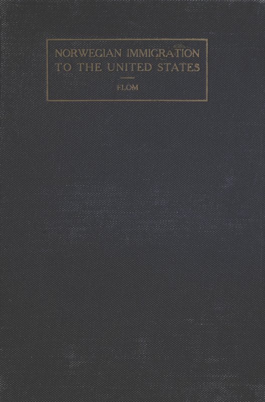 A History of Norwegian Immigration to the United States From the Earliest Beginning down to the Year 1848 A History of Norwegian Immigration to the United States From the Earliest Beginning down to the Year 1848