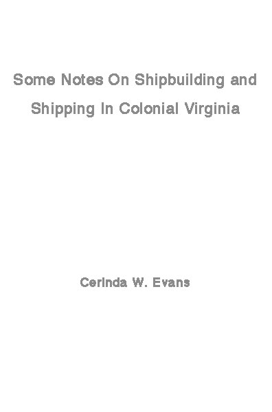 Some Notes on Shipbuilding and Shipping in Colonial Virginia Some Notes on Shipbuilding and Shipping in Colonial Virginia