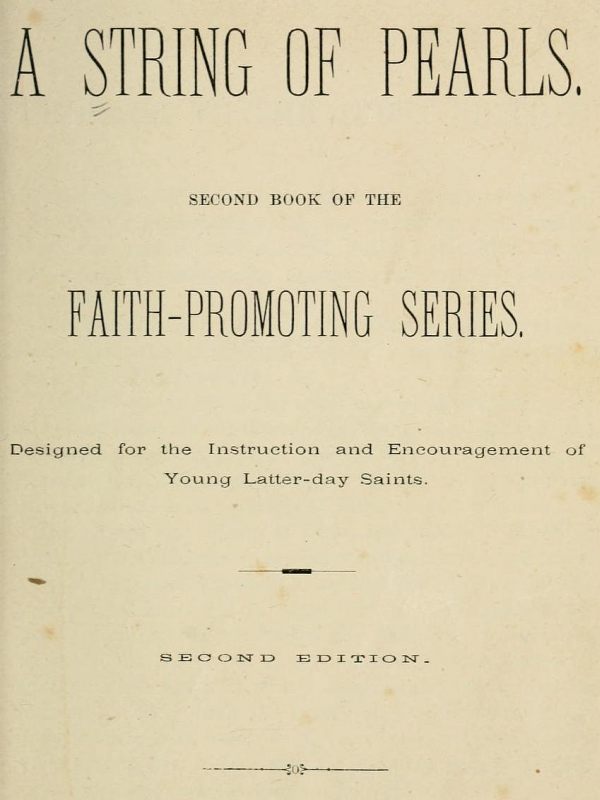 A String of Pearls
Second Book of the Faith-Promoting Series. Designed for the Instruction and Encouragement of Young Latter-day Saints