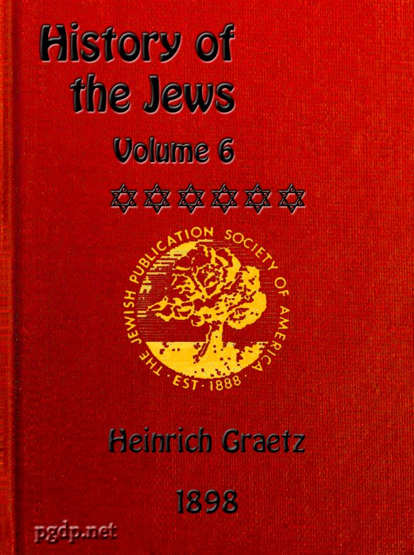 History of the Jews, Vol. 6 (of 6)
Containing a Memoir of the Author by Dr. Philip Bloch, a Chronological Table of Jewish History, an Index to the Whole Work