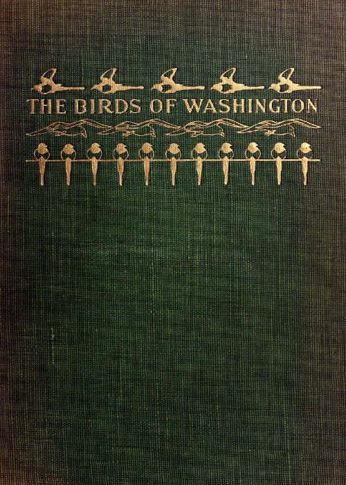 The Birds of Washington (Volume 1 of 2) A complete, scientific and popular account of the 372 species of birds found in the state The Birds of Washington (Volume 1 of 2) A complete, scientific and popular account of the 372 species of birds found in the state