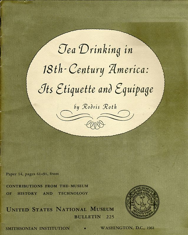 Tea Drinking in 18th-Century America: Its Etiquette and Equipage
United States National Museum Bulletin 225, Contributions from the Museum of History and Technology Paper 14, pages 61-91,  Smithsonian Institution, Washington, DC, 1961