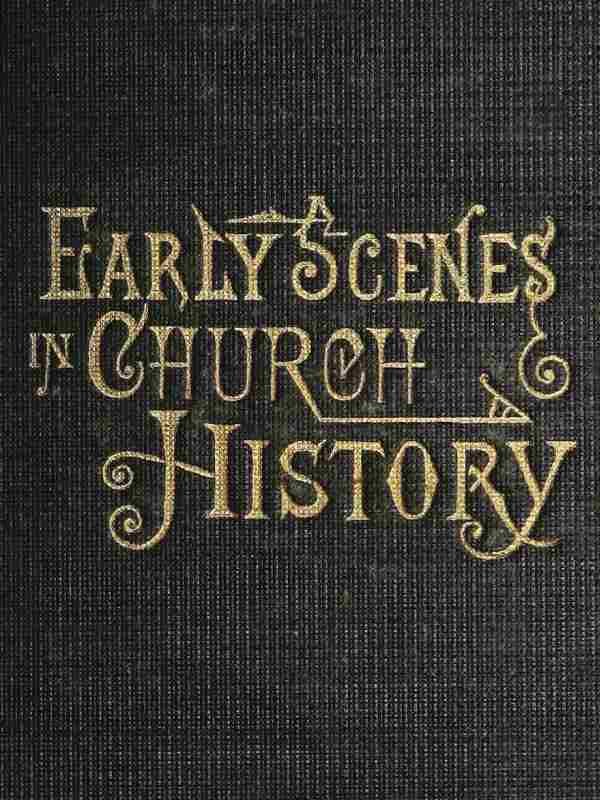 Early Scenes in Church History
Eighth Book of the Faith-Promoting Series