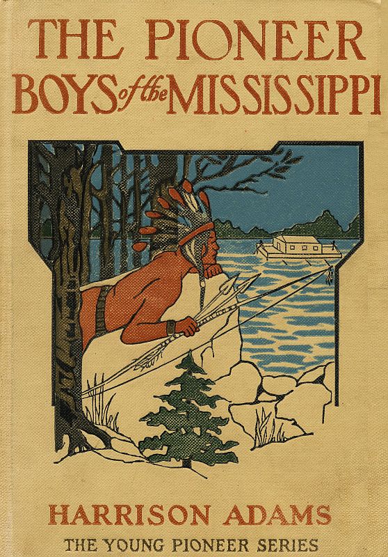 The Pioneer Boys of the Mississippi; or, The Homestead in the Wilderness The Pioneer Boys of the Mississippi; or, The Homestead in the Wilderness