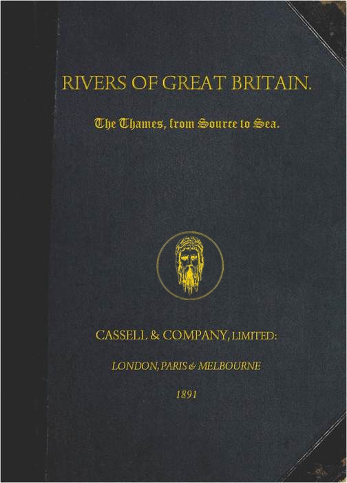 Rivers of Great Britain. The Thames, from Source to Sea. Descriptive, Historical, Pictorial Rivers of Great Britain. The Thames, from Source to Sea. Descriptive, Historical, Pictorial