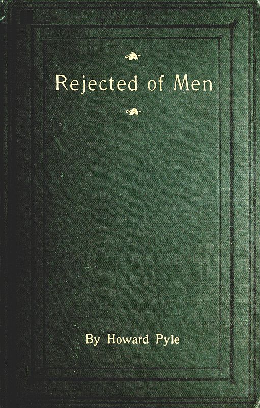 Rejected of Men: A Story of To-day Rejected of Men: A Story of To-day