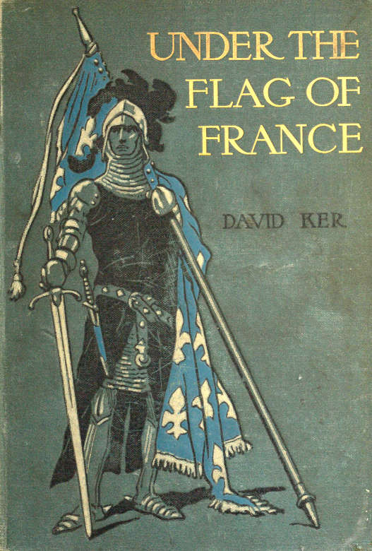 Under the Flag of France: A Tale of Bertrand du Guesclin Under the Flag of France: A Tale of Bertrand du Guesclin