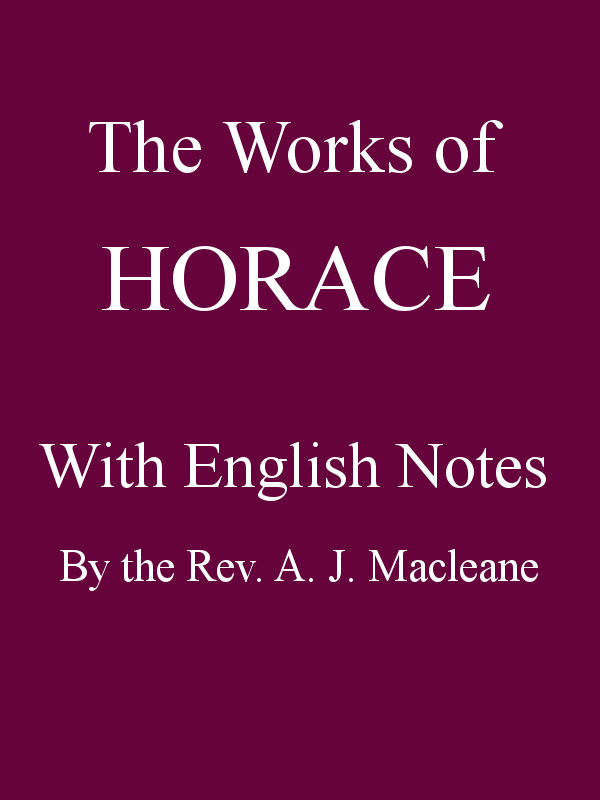 The Works of Horace, with English Notes Twentieth Edition The Works of Horace, with English Notes Twentieth Edition