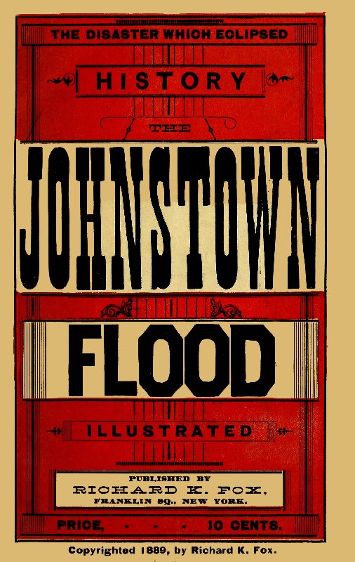 The Disaster Which Eclipsed History: The Johnstown Flood The Disaster Which Eclipsed History: The Johnstown Flood