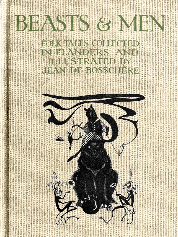 Beasts & Men Folk Tales Collected in Flanders and Illustrated by Jean de Bosschère Beasts & Men Folk Tales Collected in Flanders and Illustrated by Jean de Bosschère