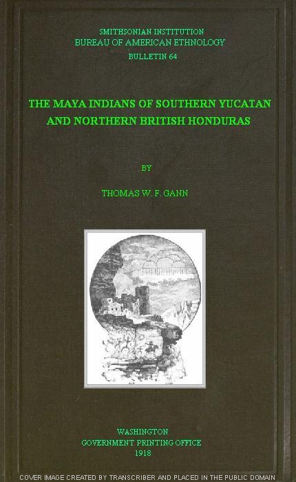 The Maya Indians of Southern Yucatan and Northern British Honduras The Maya Indians of Southern Yucatan and Northern British Honduras