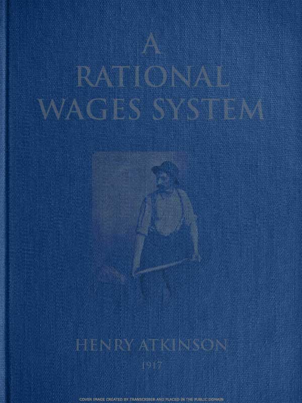 A Rational Wages System Some Notes on the Method of Paying the Worker a Reward for Efficiency in Addition to Wages A Rational Wages System Some Notes on the Method of Paying the Worker a Reward for Efficiency in Addition to Wages