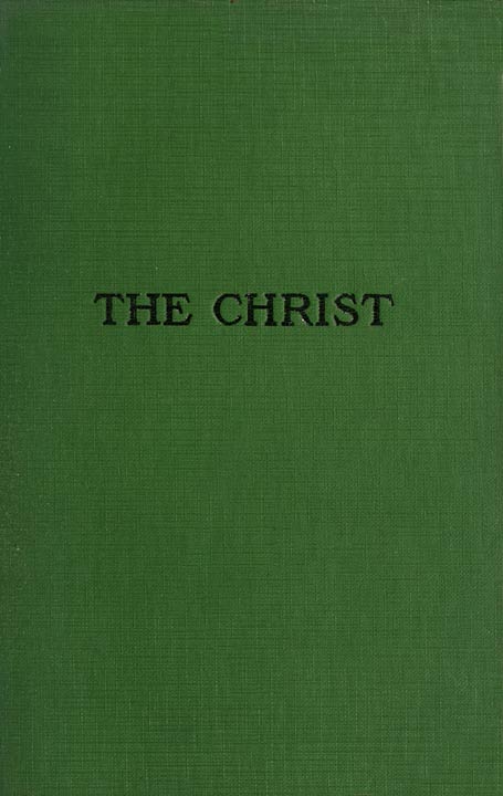 The Christ: A Critical Review and Analysis of the Evidences of His Existence The Christ: A Critical Review and Analysis of the Evidences of His Existence