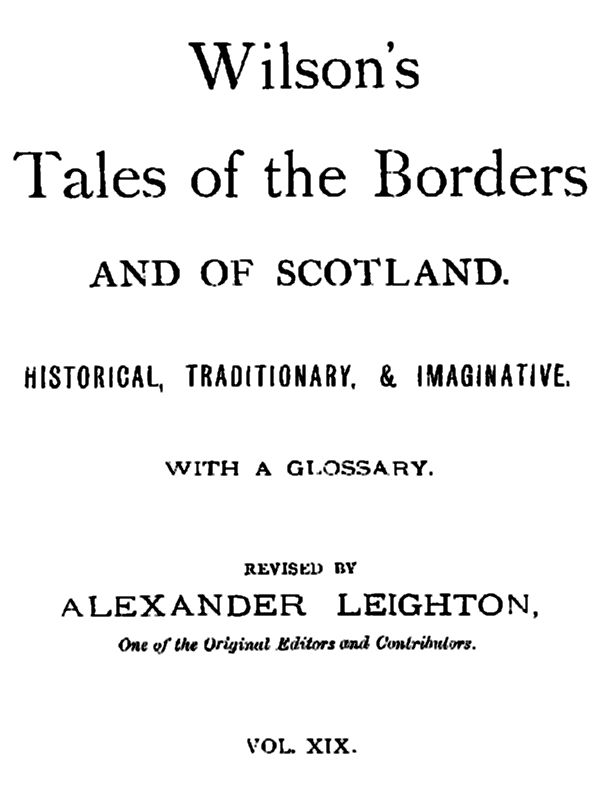 Wilson's Tales of the Borders and of Scotland, Volume 19 Wilson's Tales of the Borders and of Scotland, Volume 19