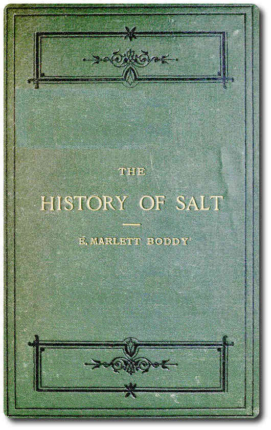 The History of Salt With Observations on the Geographical Distribution, Geological Formation, and Medicinal and Dietetic Properties The History of Salt With Observations on the Geographical Distribution, Geological Formation, and Medicinal and Dietetic Properties